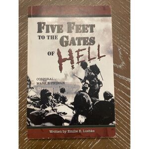 *Signed* FIVE FEET‎ TO THE GATES OF HELL : WW II MEMOIR - By Emilie E. Luebke